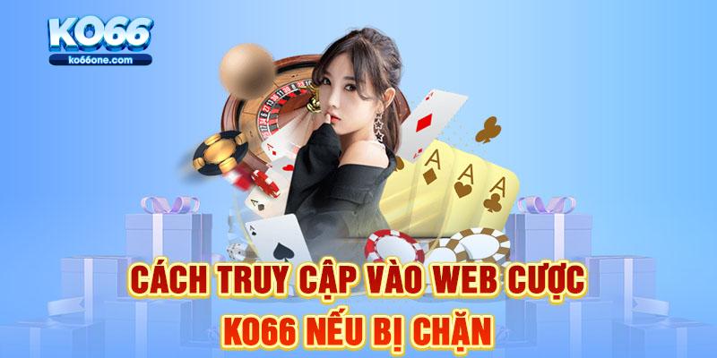 Cách truy cập vào web cược KO66 nếu bị chặn