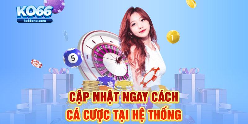 Cập nhật ngay cách cá cược tại hệ thống