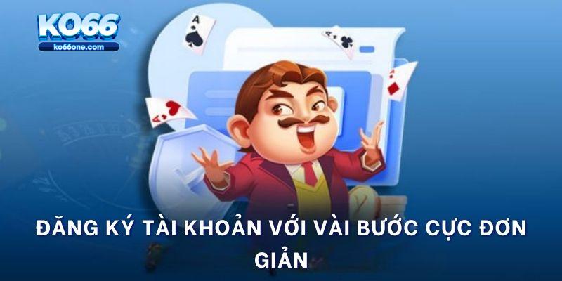 Đăng ký tài khoản với vài bước cực đơn giản