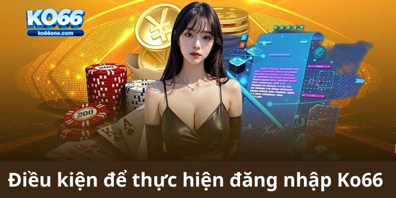 Điều kiện cần thiết khi Đăng nhập Ko66