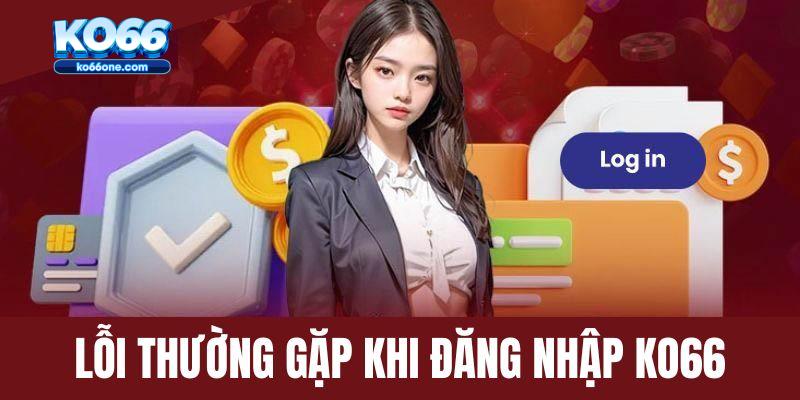 Những lỗi hay gặp khi quý khách đăng nhập Ko66