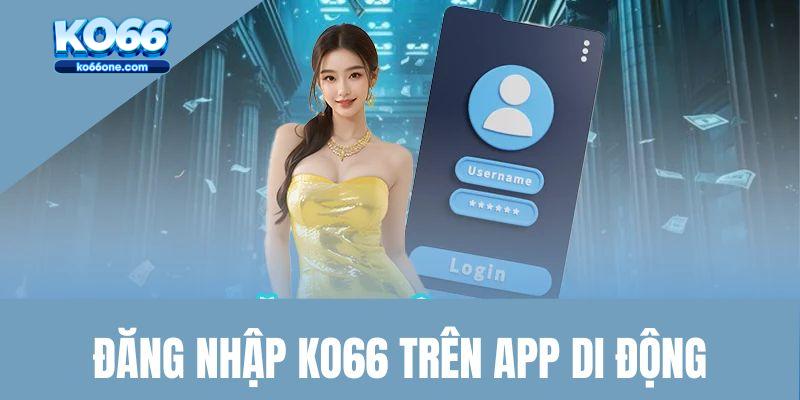 Hướng dẫn Đăng nhập Ko66 trên ứng dụng di động