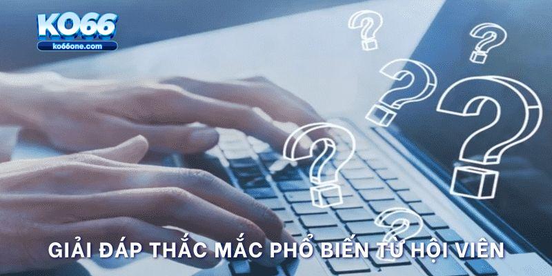 Giải đáp thắc mắc phổ biến từ hội viên