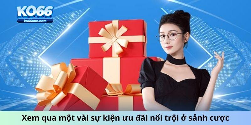 Xem qua một vài sự kiện ưu đãi nổi trội ở sảnh cược