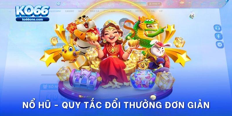 Nổ hũ - Quy tắc đổi thưởng đơn giản