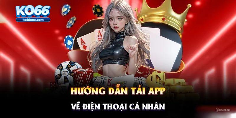 Hướng dẫn tải app Ko66 nhanh chóng trên từng cấu hình