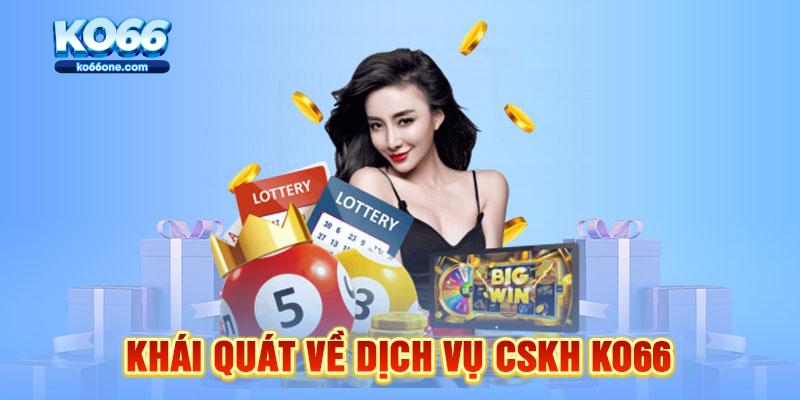 Khái quát về dịch vụ CSKH KO66