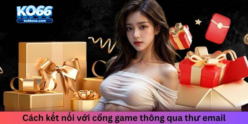 Cách kết nối với cổng game thông qua thư email