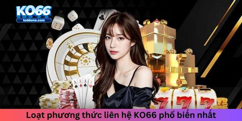 Loạt phương thức liên hệ KO66 phổ biến nhất