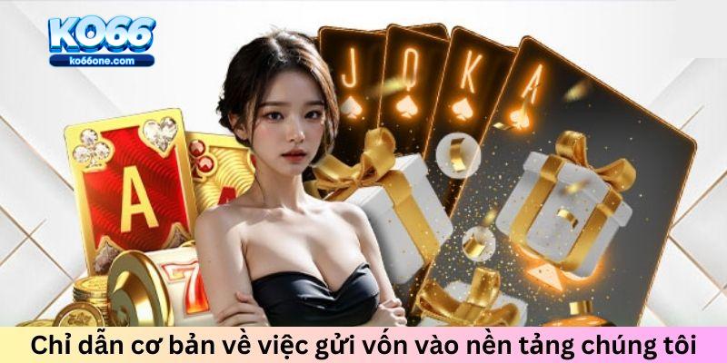 Chỉ dẫn cơ bản về việc gửi vốn vào nền tảng chúng tôi