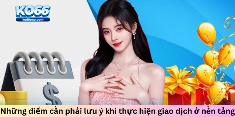 Những điểm cần phải lưu ý khi thực hiện giao dịch ở nền tảng