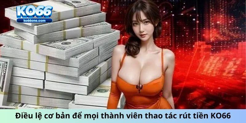 Điều lệ cơ bản để mọi thành viên thao tác rút tiền KO66